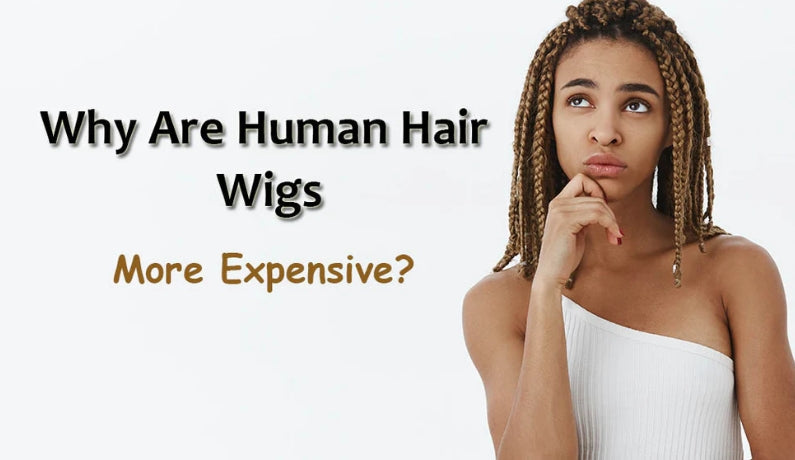 Why Are Human Hair Wigs More Expensive?
