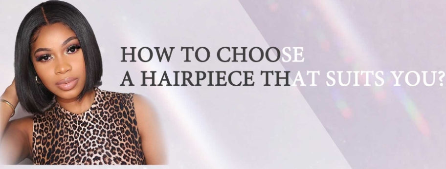 How To Choose a Hairpiece that Suits You