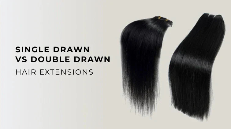 Single Drawn vs Double Drawn Hair Extensions